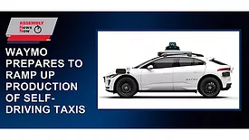 Waymo Prepares to Ramp Up Production of Self-driving Taxis