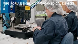 Tips for Assembling Micro-medical Devices 
