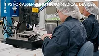 Tips for Assembling Micro-medical Devices Tips for Assembling Micro-medical Devices