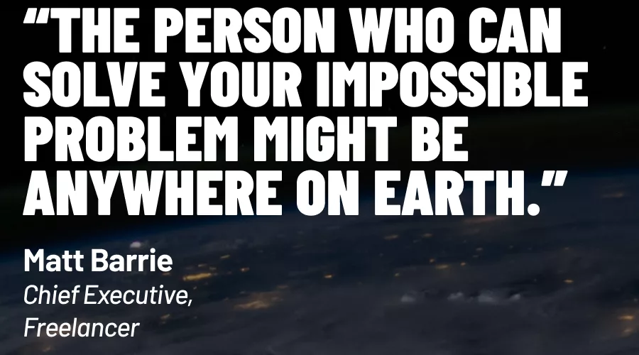 Quote: The Person Who Can Solve Your Impossible Problem Might Be Anywhere on Earth