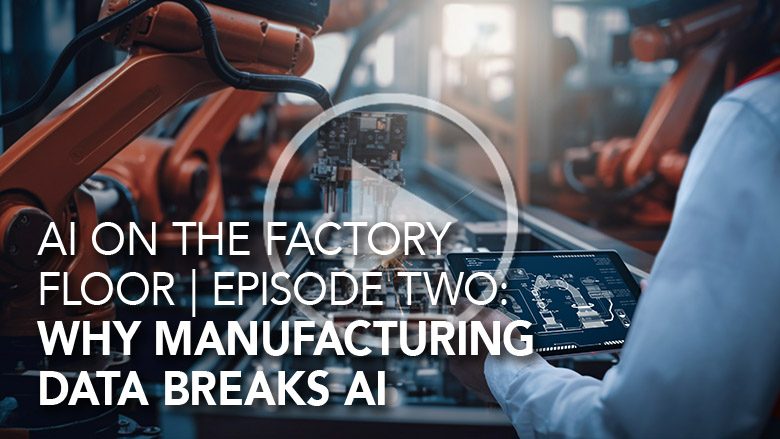 VIDEO | Why Manufacturing Data Breaks AI: Jon Sobel Explains the Challenge