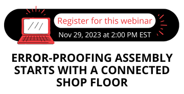 Webinar: Error-Proofing Assembly Starts with a Connected Shop Floor