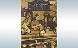 New Book Examines Chicago’s Manufacturing Heritage