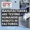 ASSEMBLY News Now episode 4: Manufacturers Test Humanoid Robots in Factories