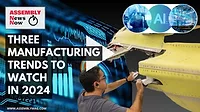 ASSEMBLY News Now Episode 2: Three Manufacturing Trends to Watch in 2024 ASSEMBLY News Now Episode 2: Three Manufacturing Trends to Watch in 2024
