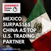 ASSEMBLY News Now Episode 3: Mexico Surpasses China as America’s Top Trade Partner