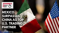 ASSEMBLY News Now Episode 3: Mexico Surpasses China as America’s Top Trade Partner