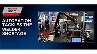 Automation Tackles the Welder Shortage Automation Tackles the Welder Shortage