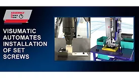 Visumatic Automates Installation of Set Screws