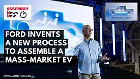 Assembly News Now, episode 21: Ford Invents a New Process to Assemble a Mass-Market EV