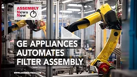 ASSEMBLY News Now, episode 28: ASSEMBLY News Now, episode 28: GE Appliances Automates Assembly of Water Filters