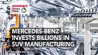 ASSEMBLY News Now, Episode 29: Mercedes-Benz to Invest $4 billion in Alabama Assembly Plant